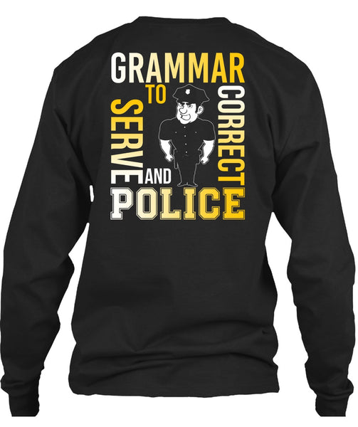Grammar To Serve And Correct Police T Shirt, Being A Police T Shirt