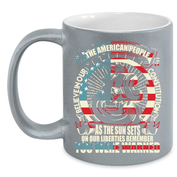 The American People Believe In Our Constitution Coffee Mug, Cool Coffee Cup