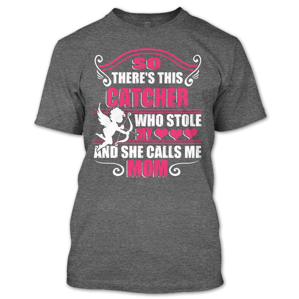 There’s This Catcher T Shirt, She Calls Me Mom T Shirt