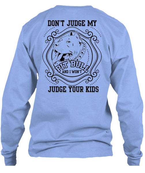Don't Judge My Pit Bull T Shirt, I Love My Dogs T Shirt
