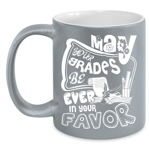 May Your Grades Be Ever In Your Favor Coffee Mug, Cute Teachers Coffee Cup
