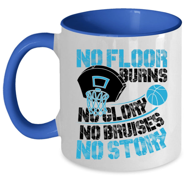 Funny Basketball Coffee Mug, No Floor Burns No Glory No Story Accent Mug