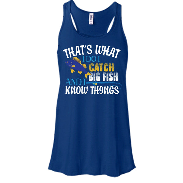 That What I Do I Catch Big Fish And I Know Things Shirt