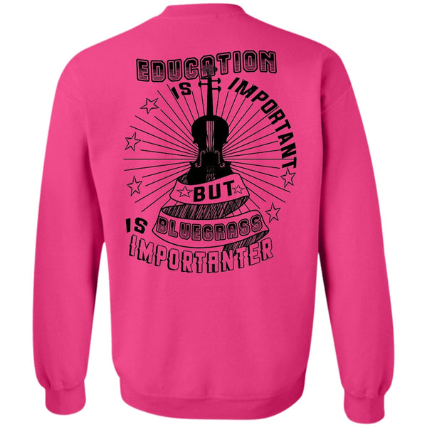 Favorite T Shirt, Education Is Important But Bluegrass Is Importanter Sweatshirt