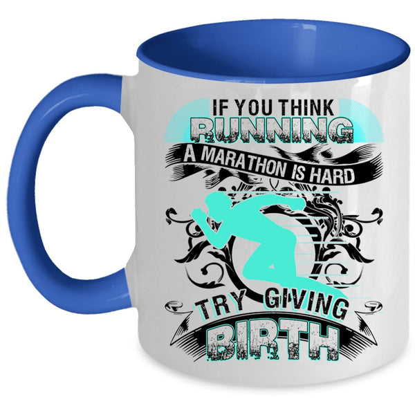 Try Giving Birth Coffee Mug, If You Think Running A Marathon Is Hard Accent Mug