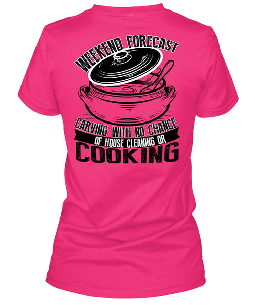 Weekend Forecast Carving T Shirt, I Love Cooking T Shirt