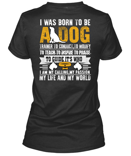 I Was Born To Be A Dog T Shirt, My Life And My World T Shirt