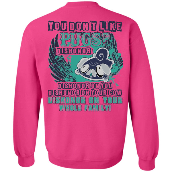 I Love Pug T Shirt, You Don't Like Pugs Sweatshirt