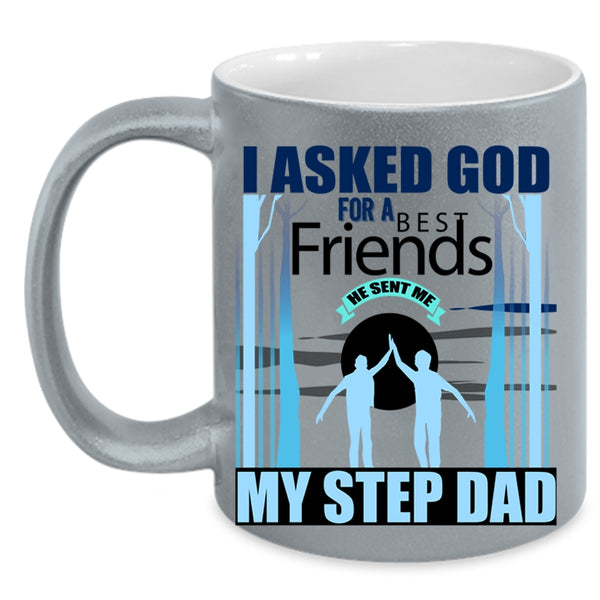 He Sent Me My Step Dad Coffee Mug, I Asked God For A Bestfriends Accent Mug