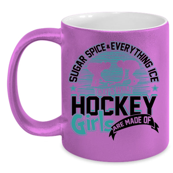 What Hockey Girls Are Made Of Coffee Mug, Sugar Spice And Everything Ice Accent Mug