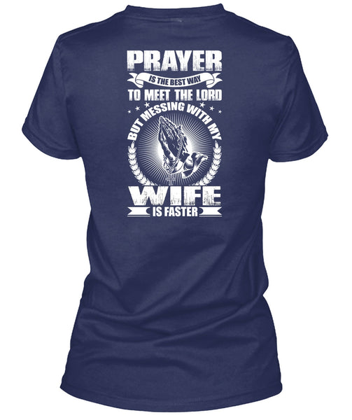 Prayer Is The Best Way T Shirt, Messing With My Wife Is Faster T Shirt