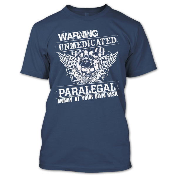 Warning Unmedicated T Shirt, Paralegal Annoy At Your Own Risk T Shirt