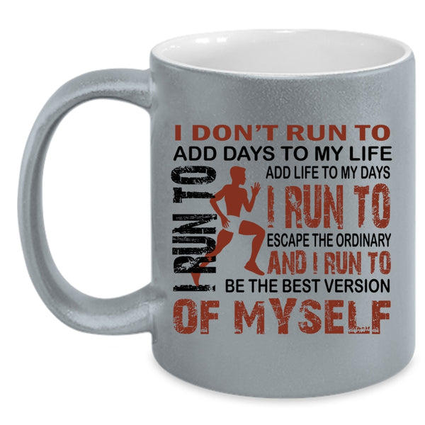 I Run To Add Life To My Days Coffee Mug, I Don't Run To Add Days To My Life Accent Mug