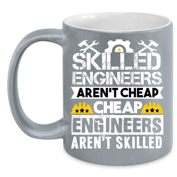 Skilled Engineers Aren't Cheap Coffee Mug, Funny Engineers Coffee Cup