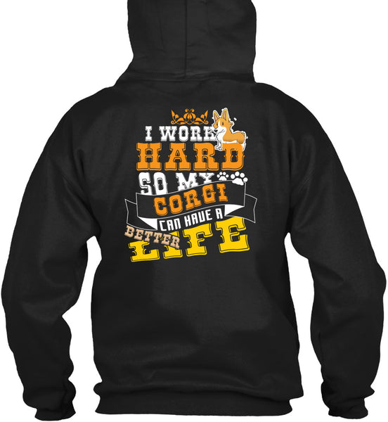 I Work Hard So My Corgi Can Have Better Life T Shirt, I Love My Dog T Shirt