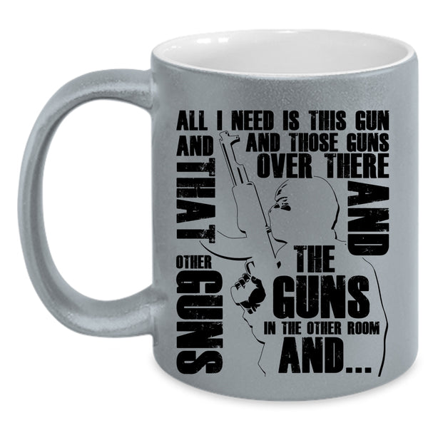 Cool Gunner Coffee Mug, All I Need Is This Gun And Those Guns Accent Mug
