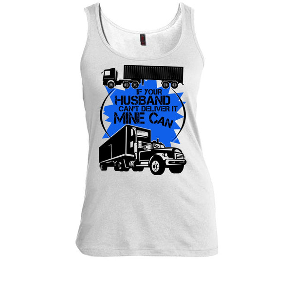 If Your Husband Can't Deliver T Shirt, My Trucker Tank Top