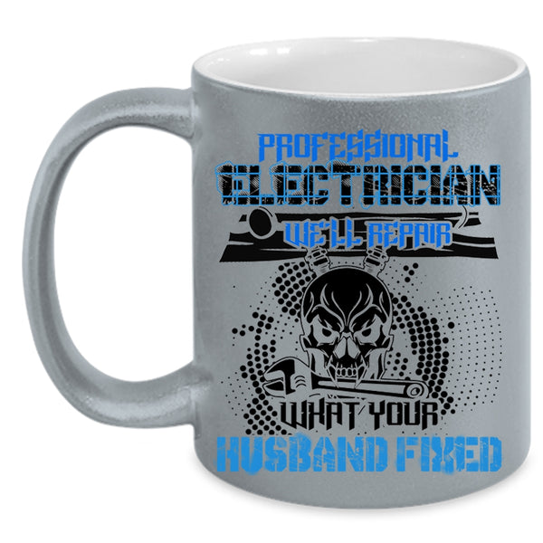 We'll Repair What Your Husband Fixed Coffee Mug, Professional Electrician Accent Mug