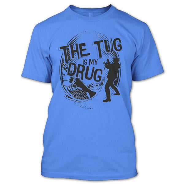 The Tug Is My Drug T Shirt, Coolest Fishing T Shirt