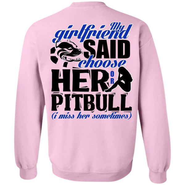 I Love Pit Bull T Shirt, My Girlfriend Said Choose Her Or Pit Bull Sweatshirt