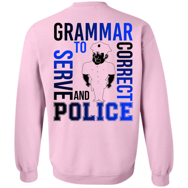 I Love Police T Shirt, Grammar To Serve And Correct Police Sweatshirt