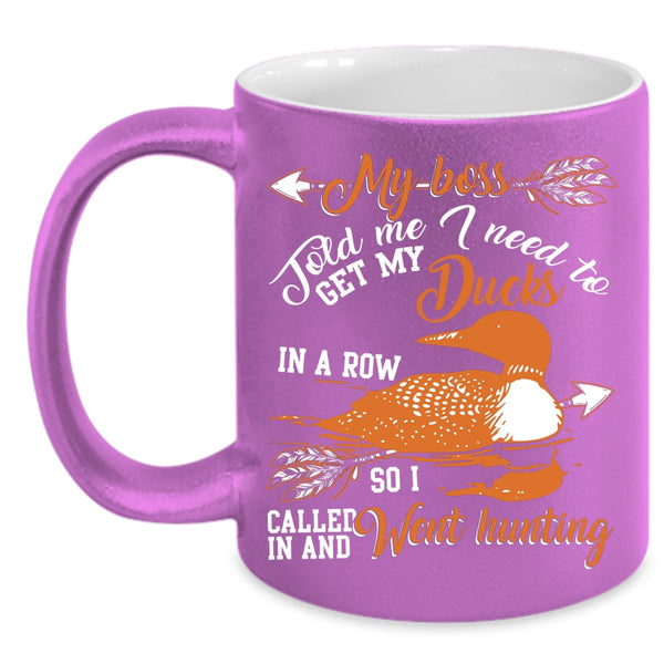 Get My Ducks In A Row Coffee Mug, I Called In And Went Hunting Coffee Cup