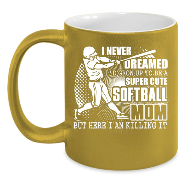 I'd Grow Up To Be A Cute Softball Mom Coffee Mug, Cute Softball Mom Coffee Cup