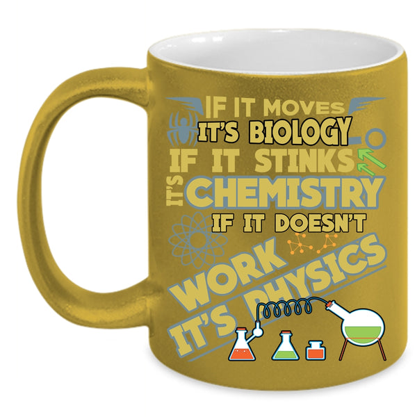 If It Moves It's Biology Coffee Mug, Chemistry And Physics Coffee Cup