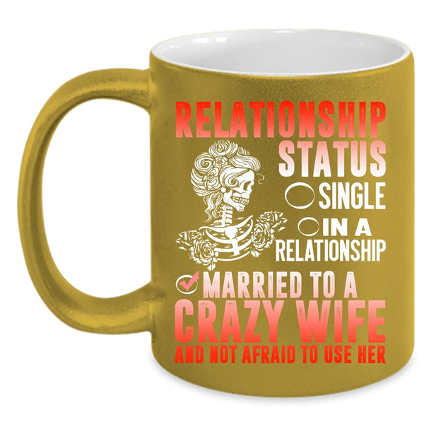 Relationship Status Coffee Mug, Married To A Crazy Wife Coffee Cup