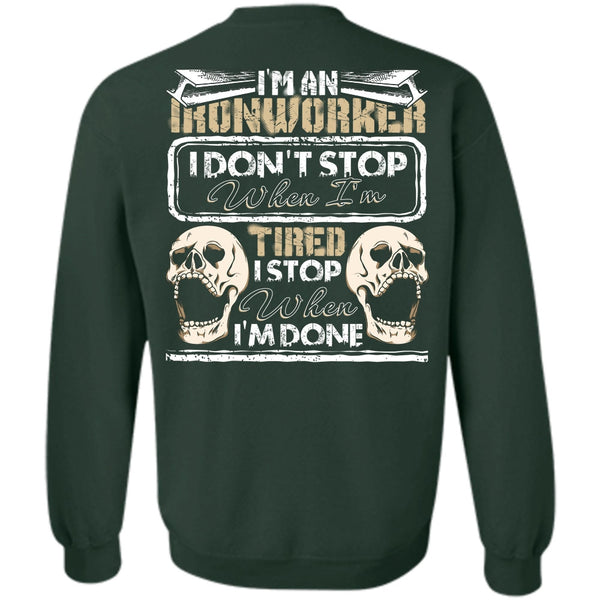 I Don't Stop T Shirt, Being An Ironworker Sweatshirt