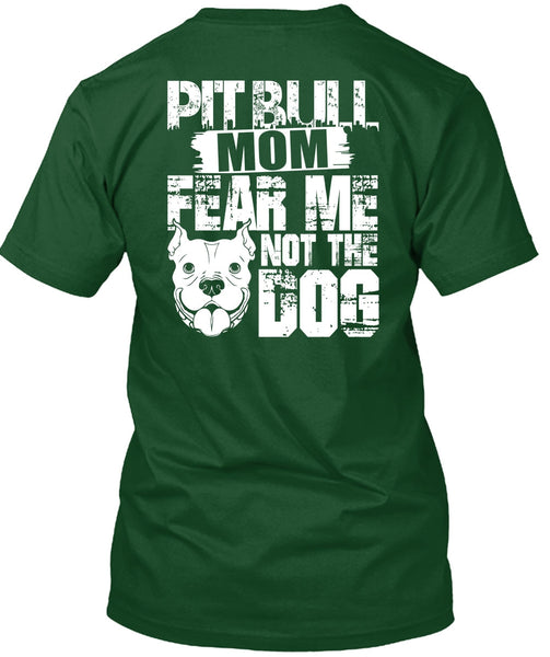 Pit Bull Mom Fear Me Not The Dog T Shirt, Like A Pit Bull T Shirt
