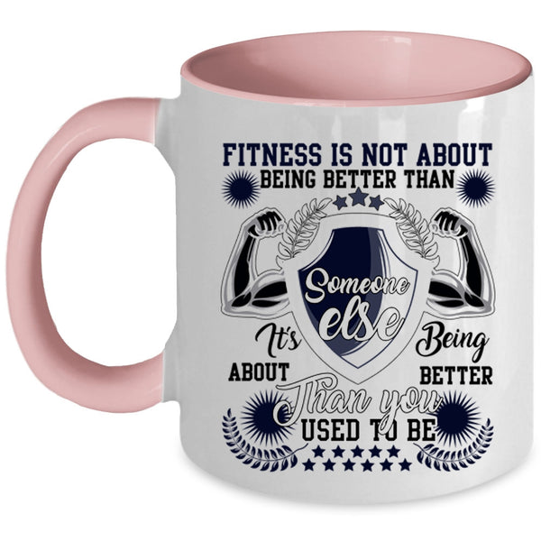 It's Being About Better Than You Coffee Mug, Fitness Is Not About Being Better Accent Mug