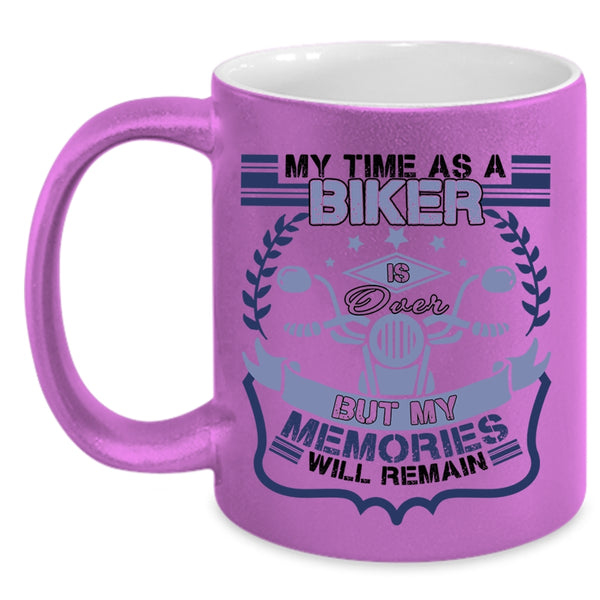 My Memories Will Remain Coffee Mug, My Time As A Biker Is Over Accent Mug