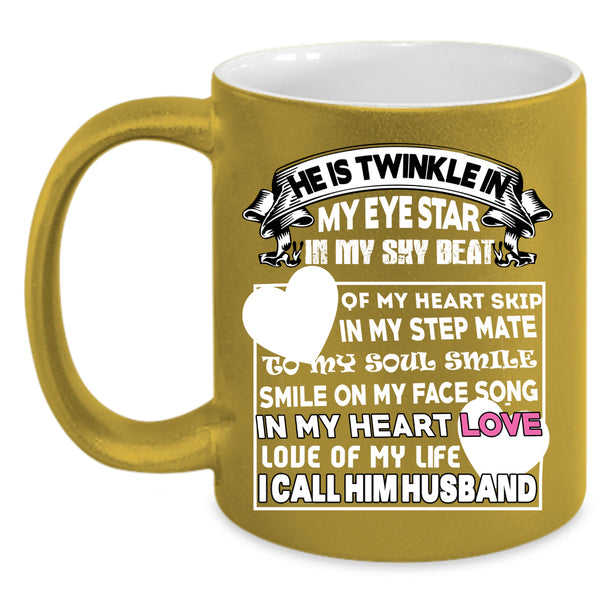 He Is Twinkle In My Eye Star Coffee Mug, I Call Him Husband Coffee Cup