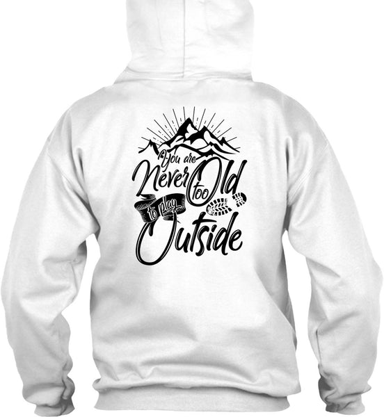 You Are Never Too Old To Play Outside T Shirt, I Love Hiking T Shirt