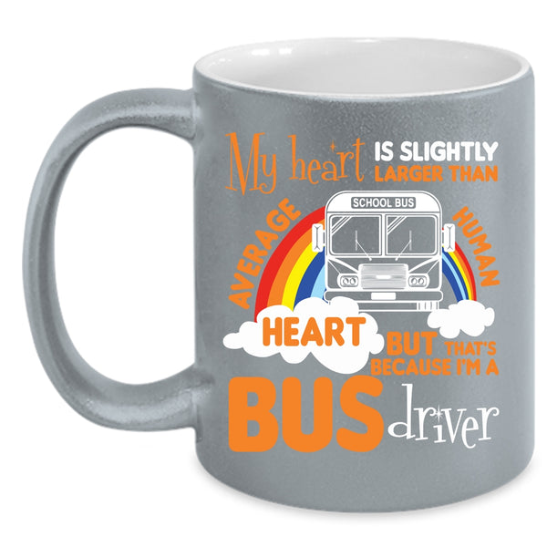My Heart Is Slightly Larger Coffee Mug, I'm A Bus Driver Coffee Cup