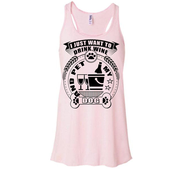 I Just Want To Drink Wine T Shirt, I Love My Dog T Shirt, Awesome t-shirts