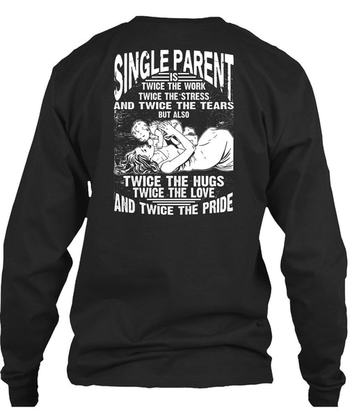 Single Parent Is Twice The Work T Shirt, Twice The Hug T Shirt