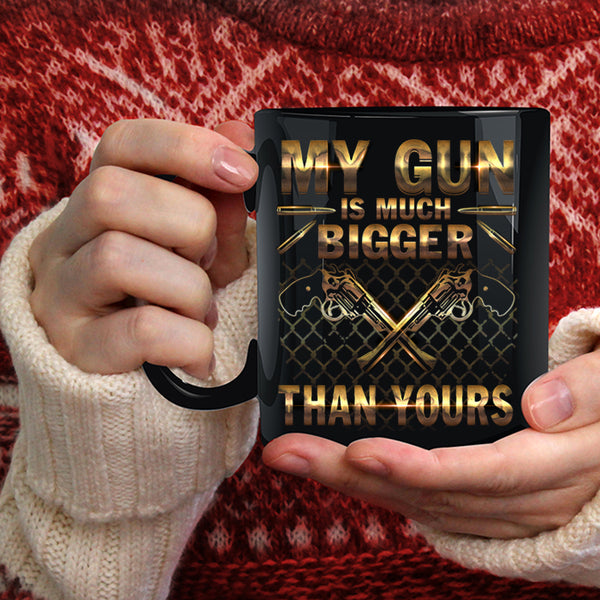 My Gun Is Much Bigger Than Yours Coffee Mug, Funny Coffee Cup