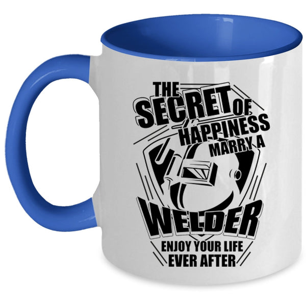 I Love Welder Coffee Mug, This Secret Of Happiness Marry A Welder Accent Mug