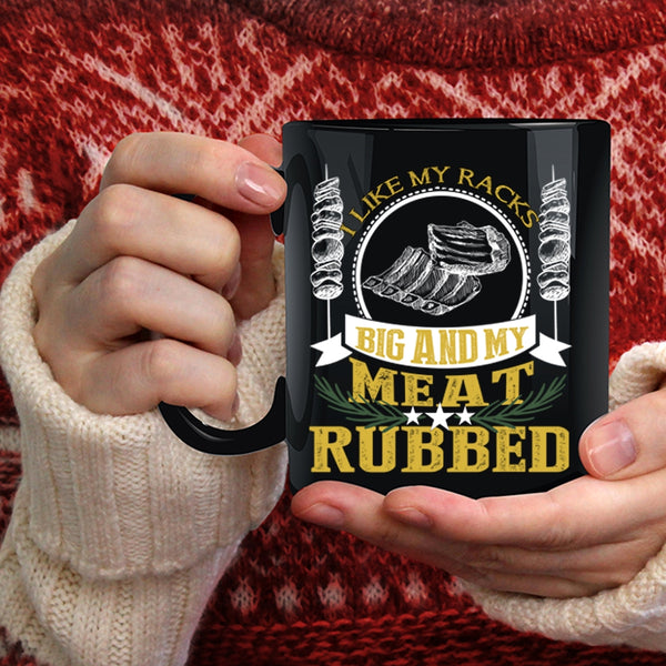 I Like My Racks Big And My Meat Rubbed Coffee Mug, Funny BBQ Coffee Cup