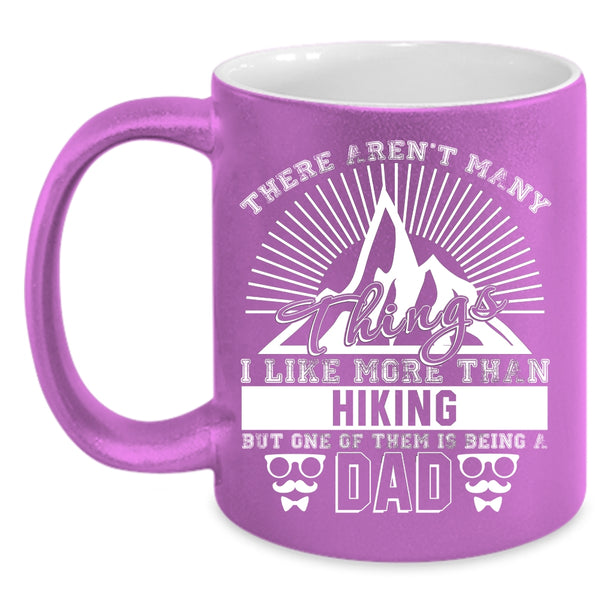 I Like More Than Hiking Coffee Mug, One Of Them Is Being A Dad Coffee Cup