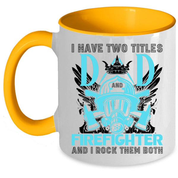 Best Dad Ever Coffee Mug, I Have Two Titles Dad Firefighter Accent Mug