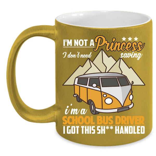 I'm Not A princess Coffee Mug, I'm A School Bus Driver Coffee Cup