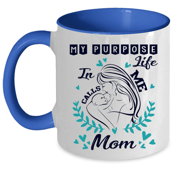 Cute Mom Coffee Mug, My Purpose In Life Calls Me Mom Accent Mug