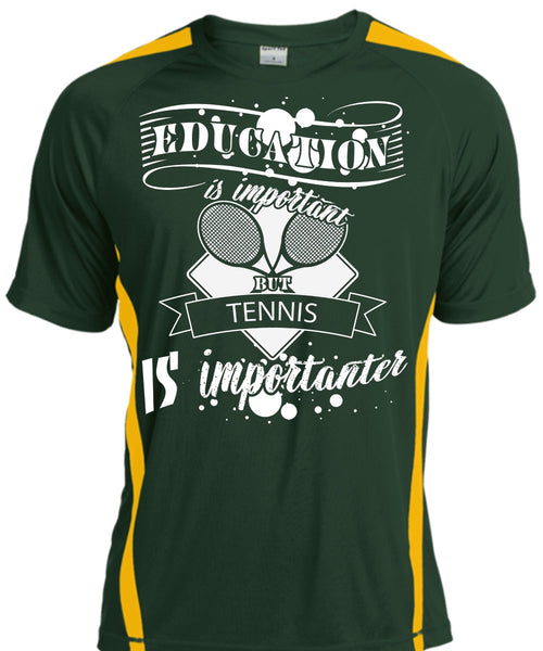 Education Is Important But Tennis Is Importanter T Shirt, Life T Shirt