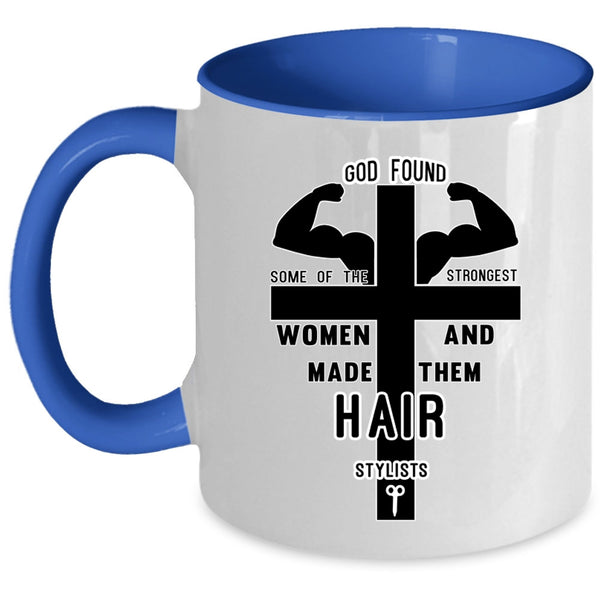 Made Them Hair Stylist Coffee Mug, The Strongest Women Accent Mug