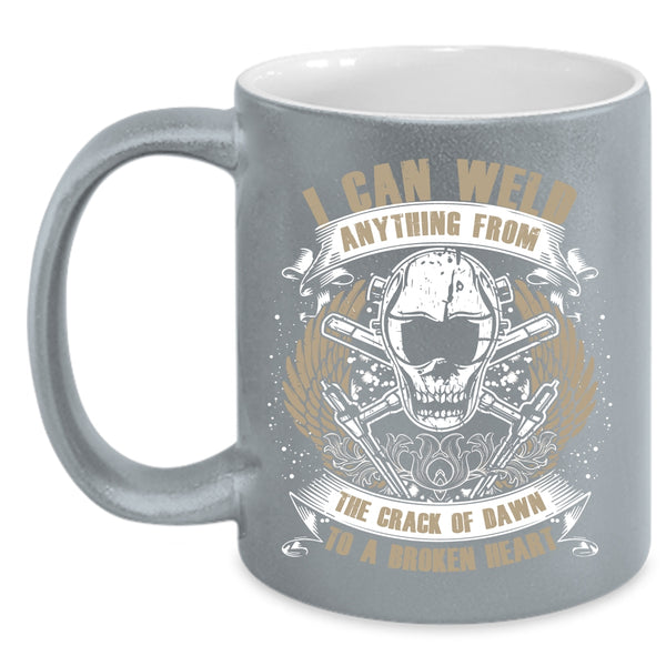 I Can Weld Anything From The Crack Of Dawn Coffee Mug, Cool Welders Coffee Cup