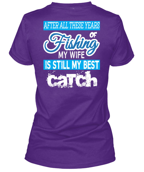 Fishing My Wife Is Still My Best Catch T Shirt, I Love Fishing T Shirt