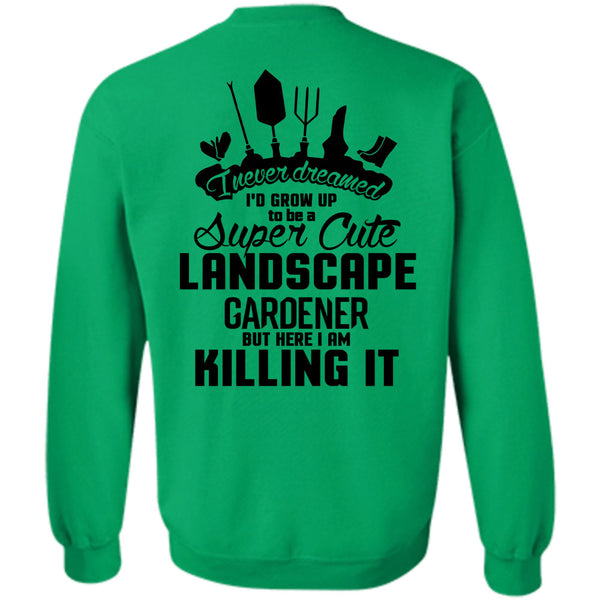 Being A Gardener T Shirt, I'd Grow Up To Be A Cute Landscape Gardener Sweatshirt